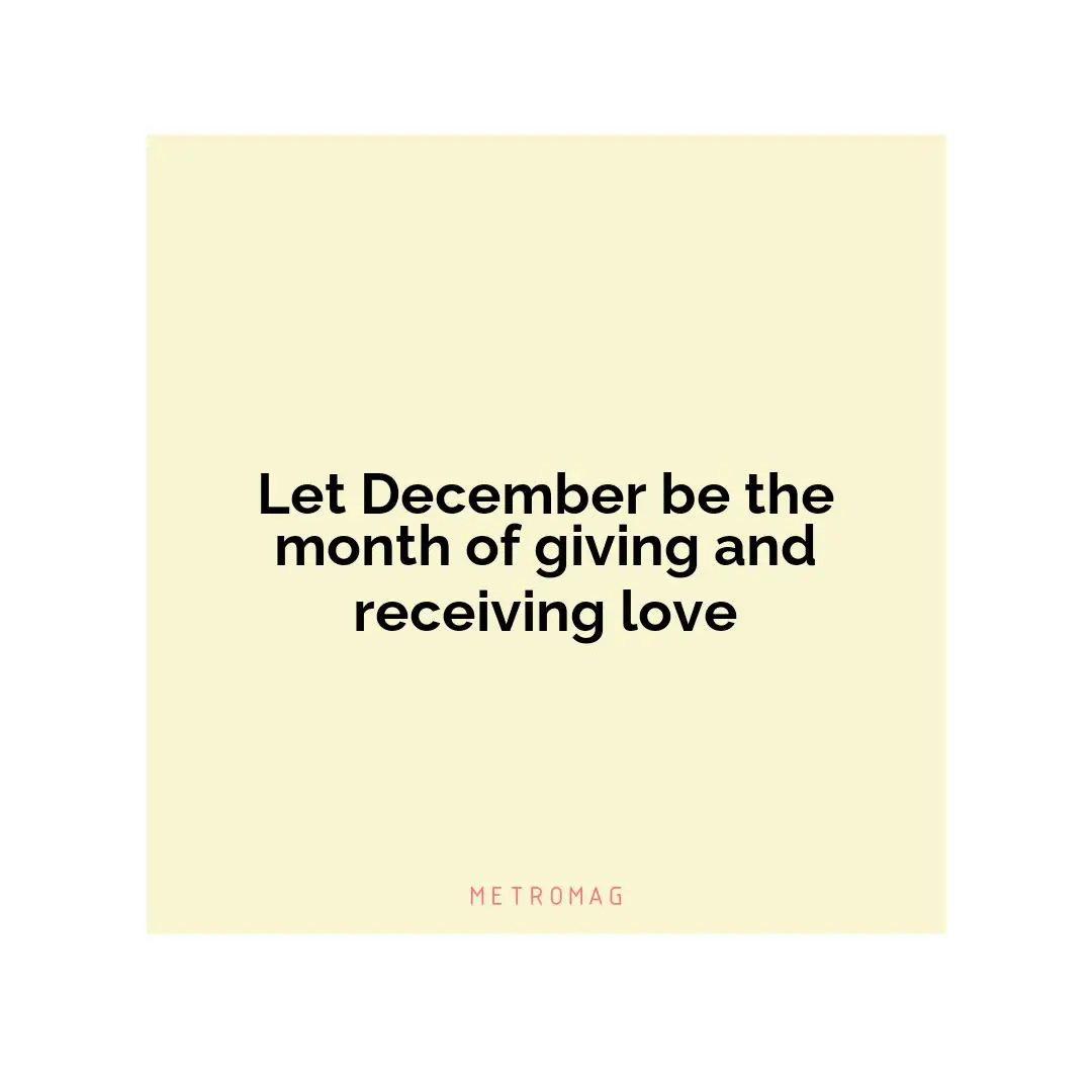 Let December be the month of giving and receiving love