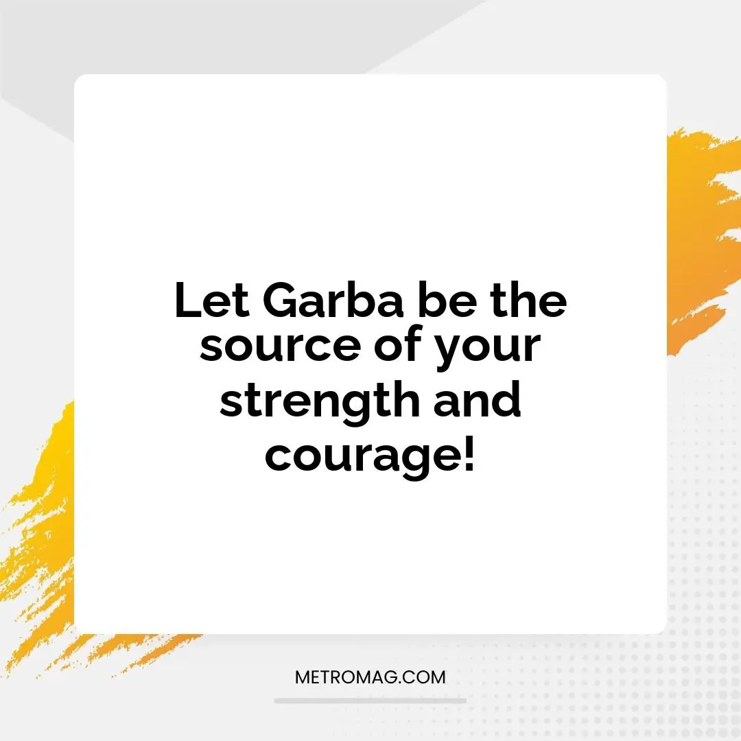 Let Garba be the source of your strength and courage!