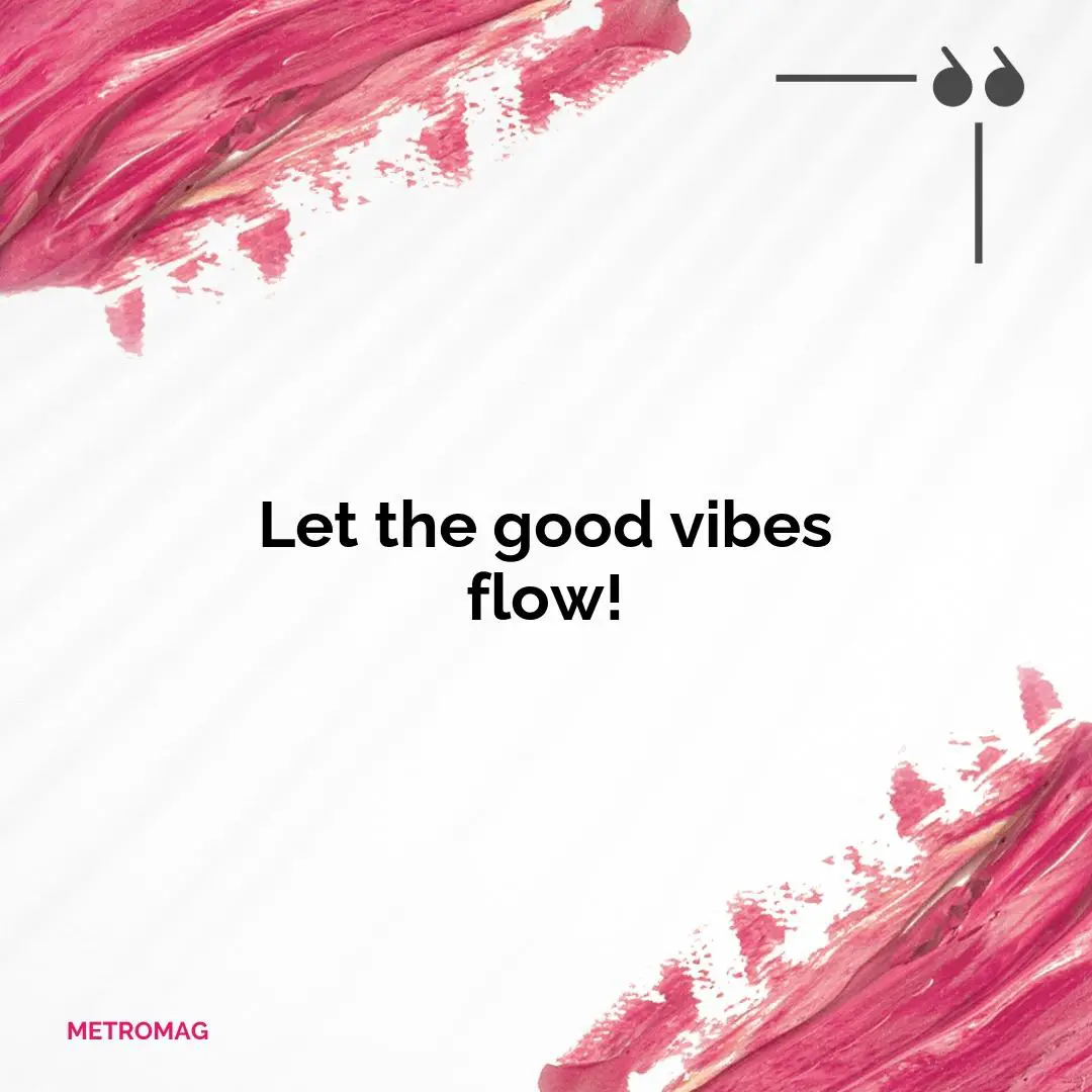 Let the good vibes flow!