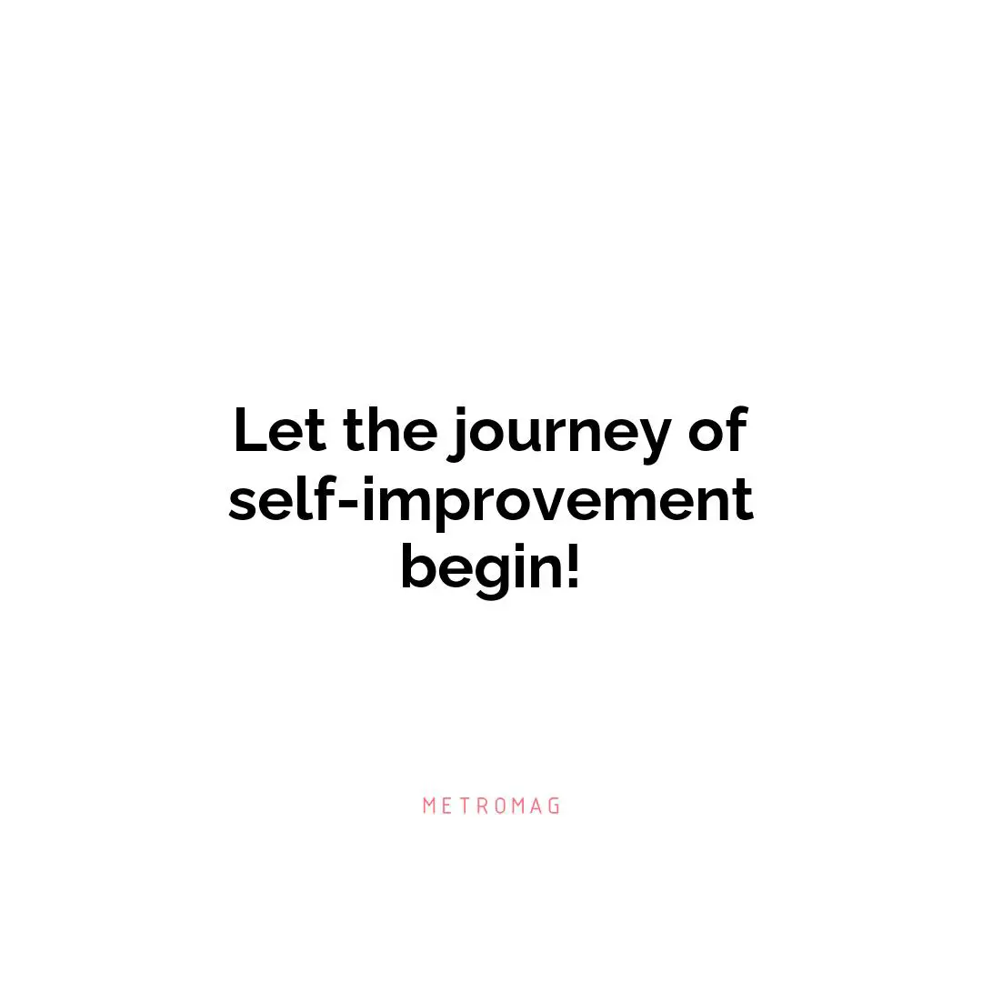 Let the journey of self-improvement begin!