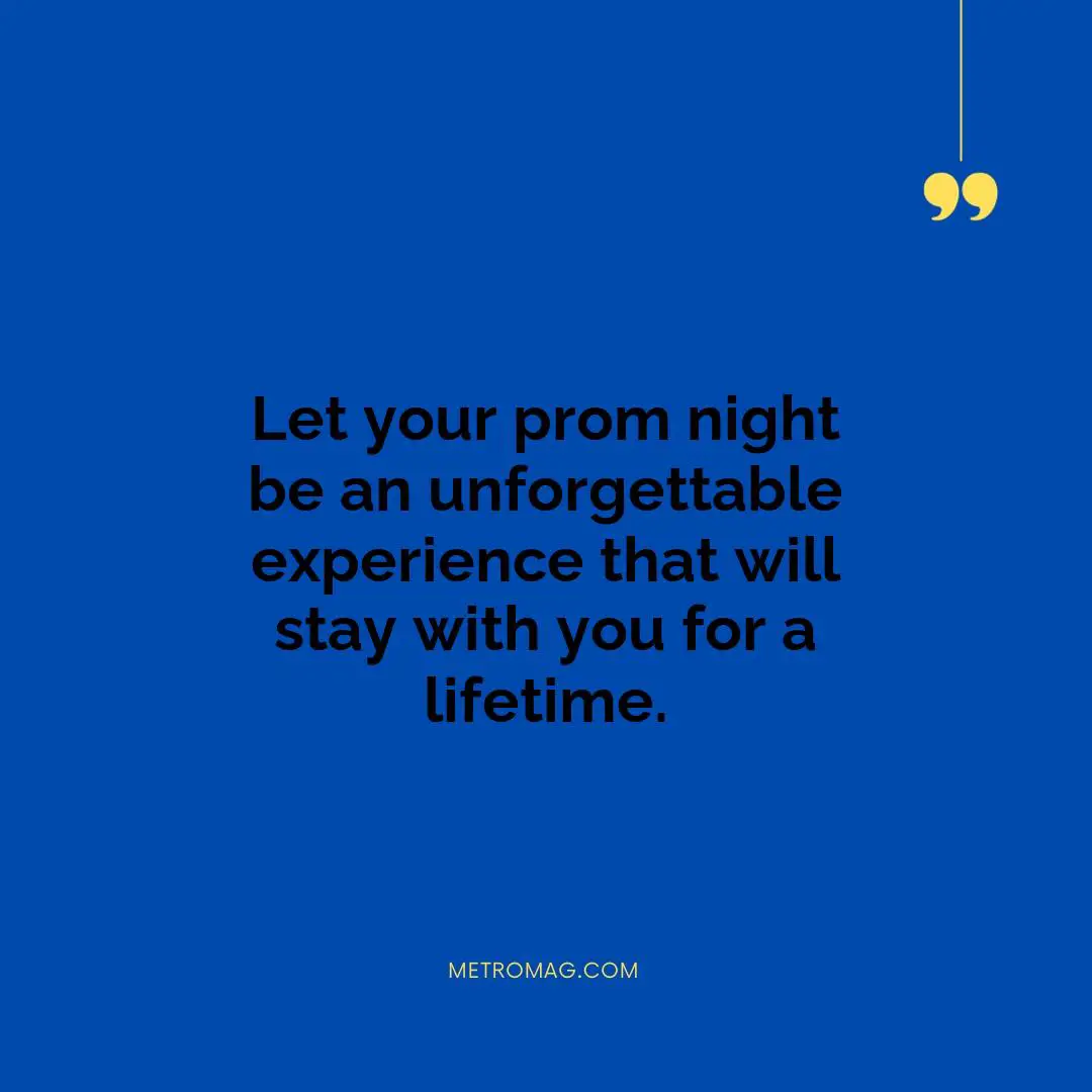 Let your prom night be an unforgettable experience that will stay with you for a lifetime.