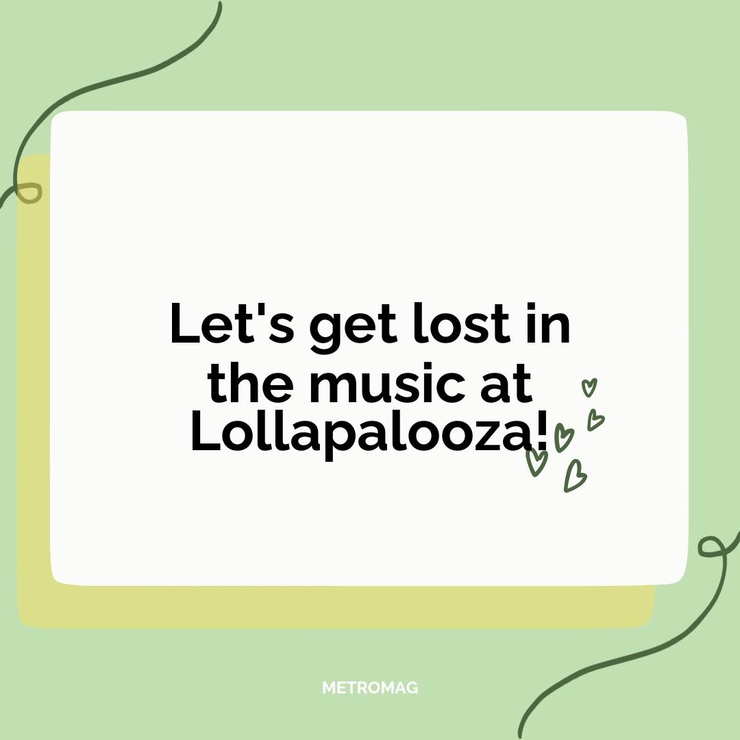 Let's get lost in the music at Lollapalooza!