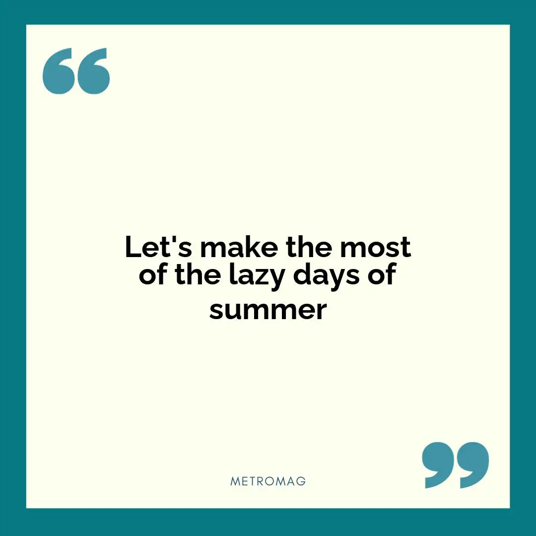 Let's make the most of the lazy days of summer
