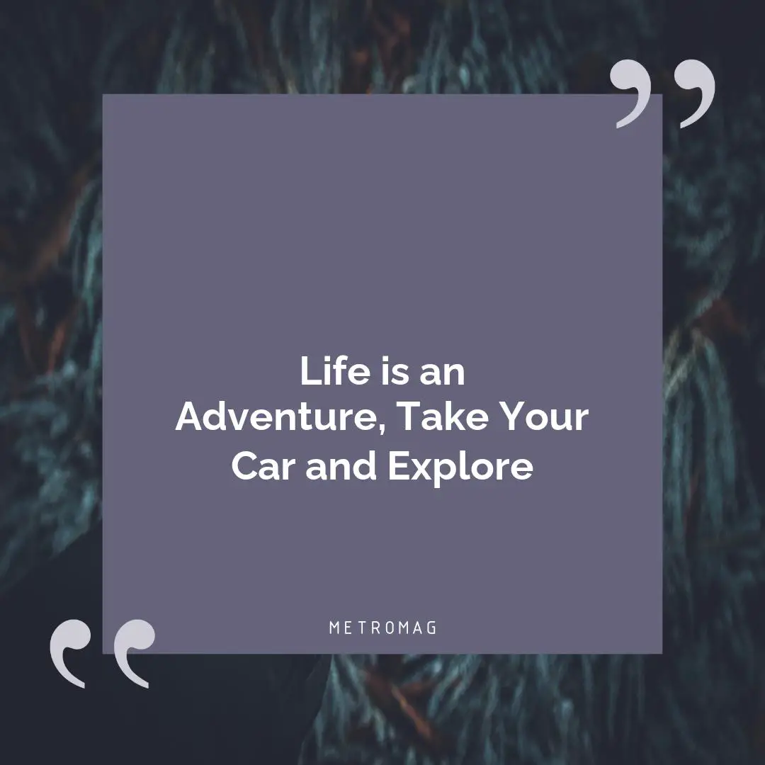 Life is an Adventure, Take Your Car and Explore