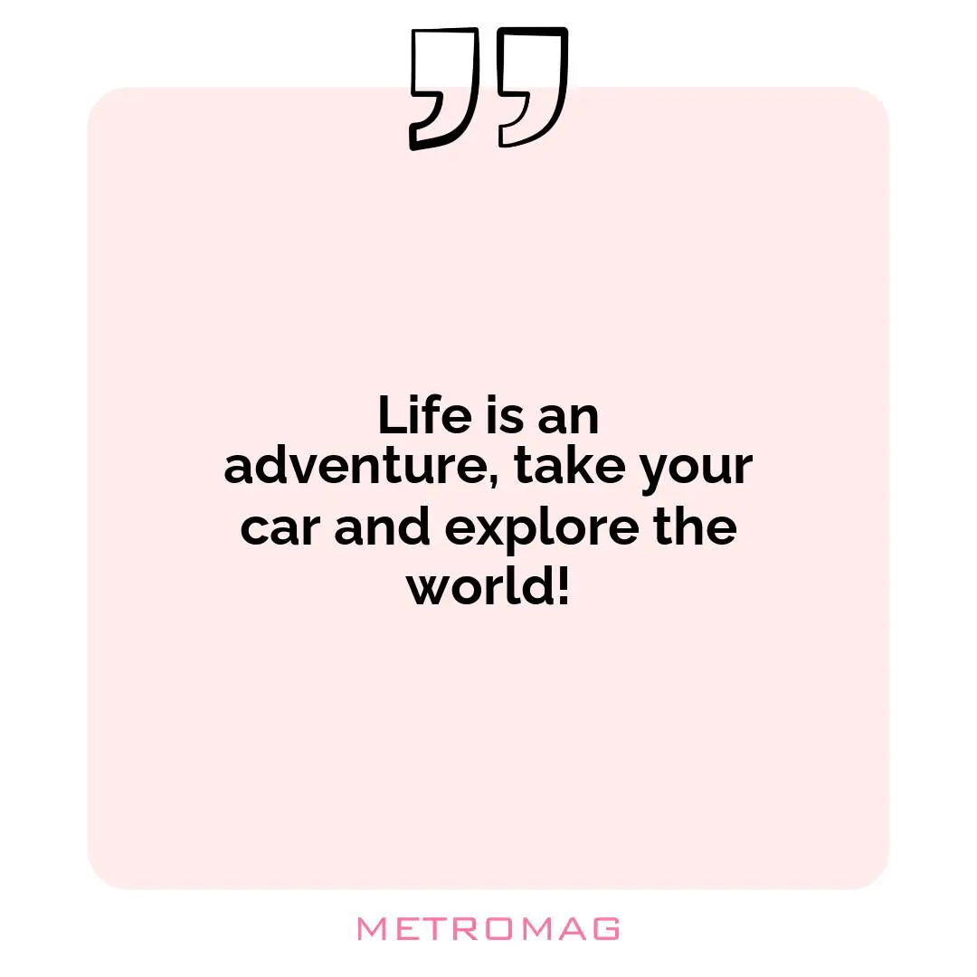 Life is an adventure, take your car and explore the world!