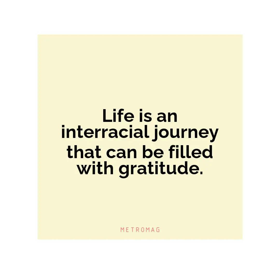 Life is an interracial journey that can be filled with gratitude.