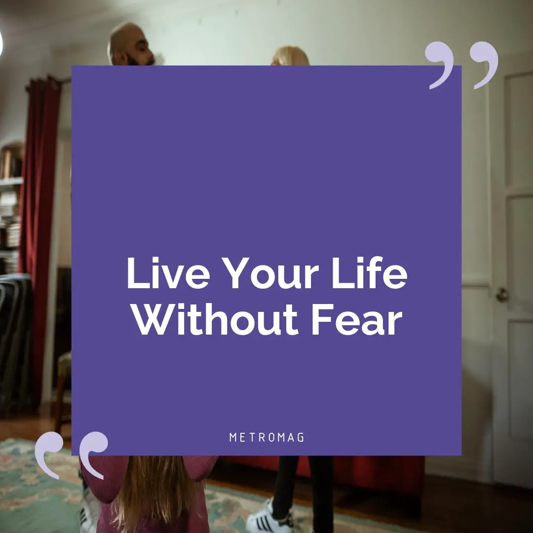 Live Your Life Without Fear