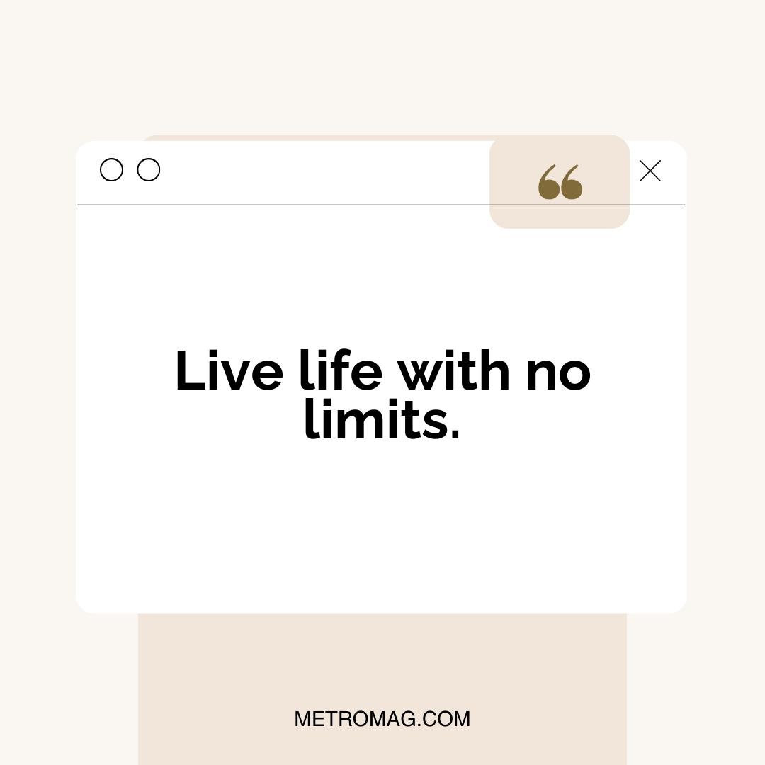 Live life with no limits.