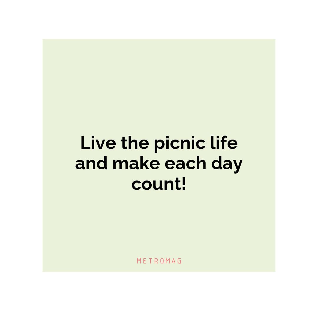 Live the picnic life and make each day count!
