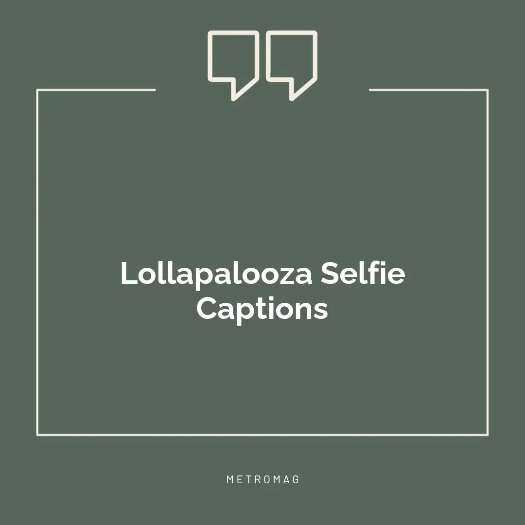 Lollapalooza Selfie Captions