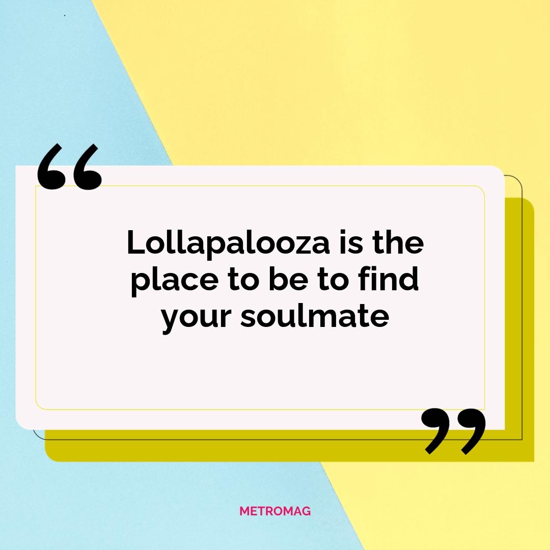 Lollapalooza is the place to be to find your soulmate