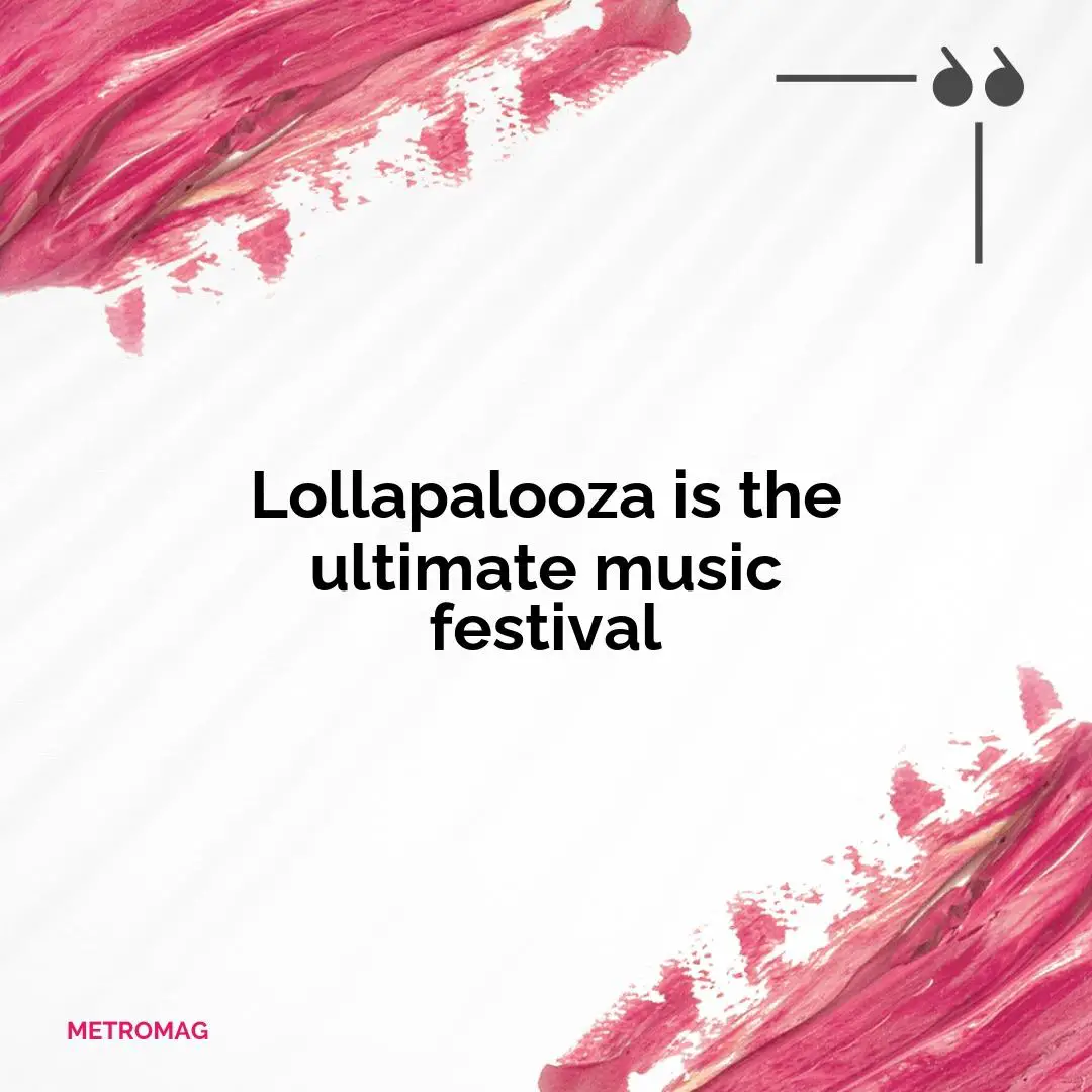Lollapalooza is the ultimate music festival