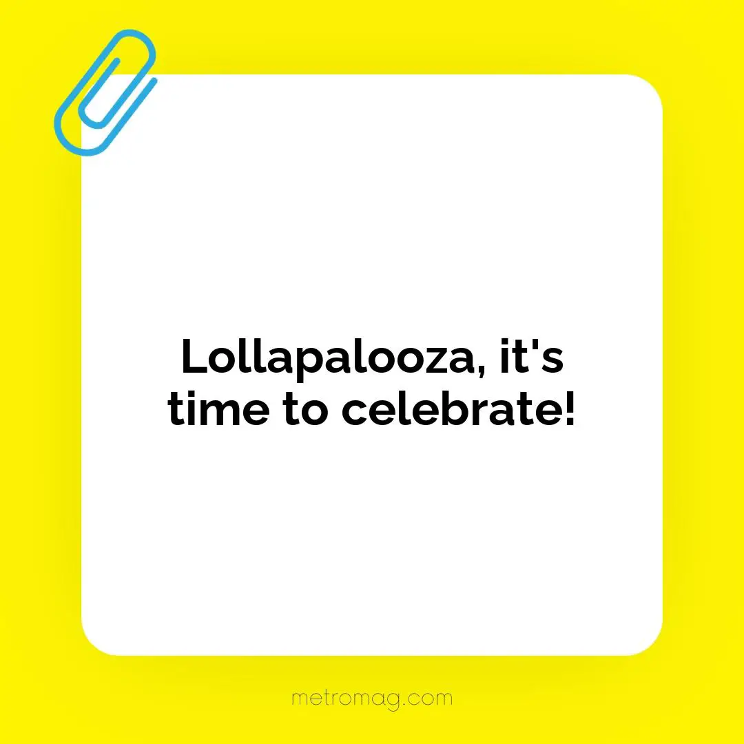 Lollapalooza, it's time to celebrate!