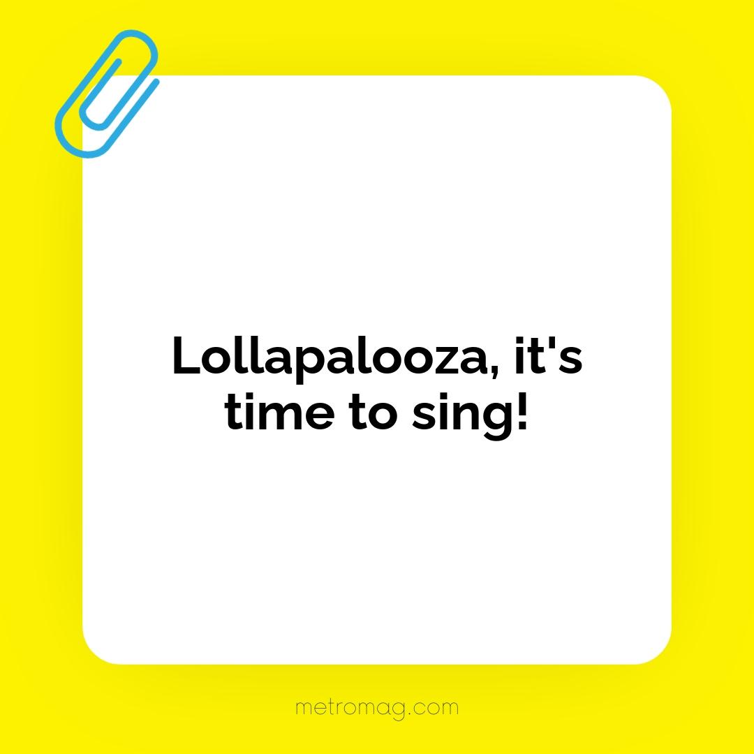 Lollapalooza, it's time to sing!