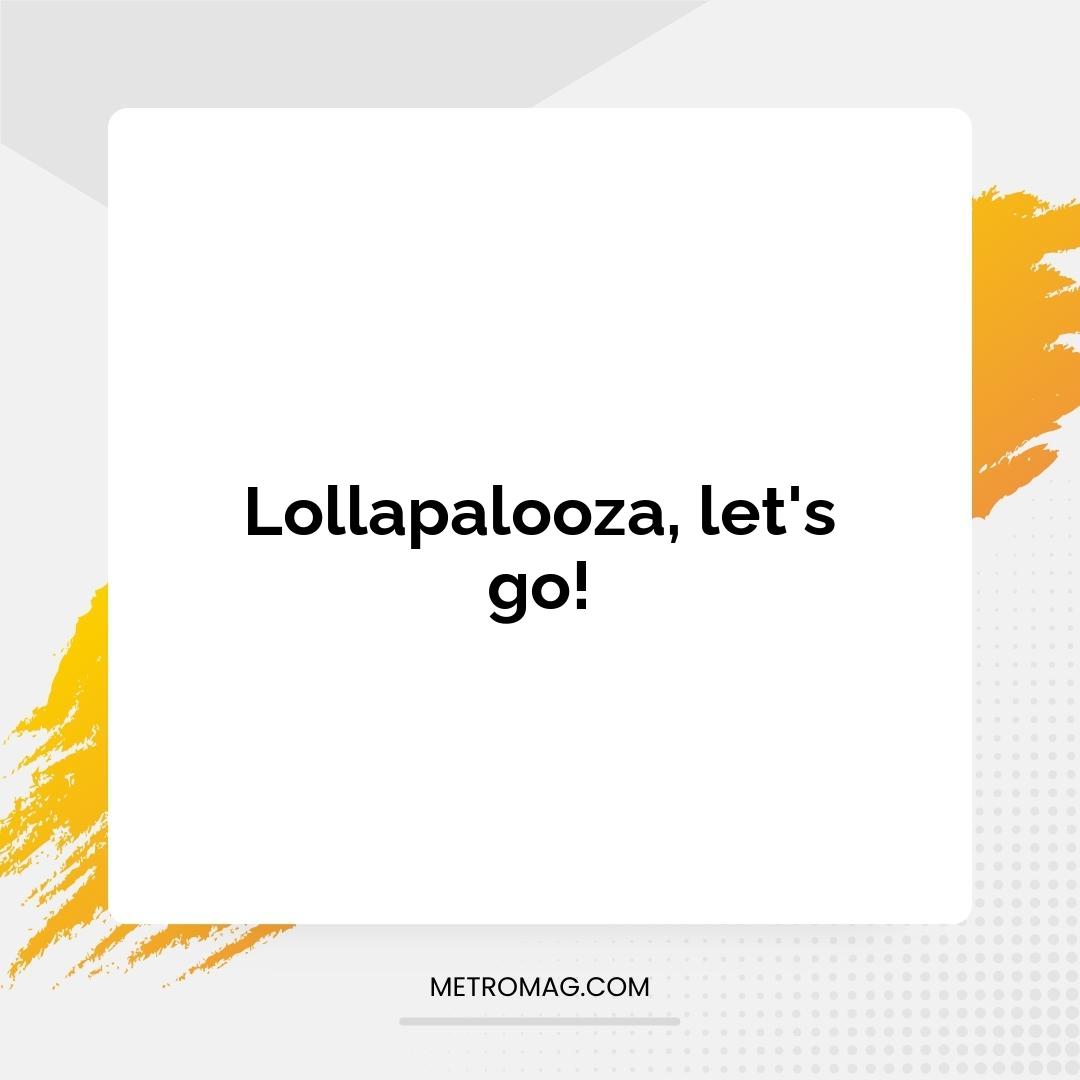 Lollapalooza, let's go!
