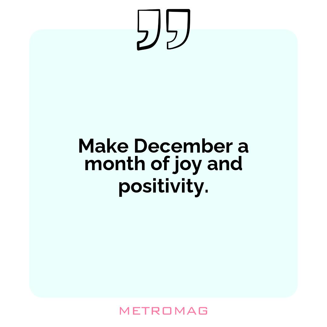 Make December a month of joy and positivity.