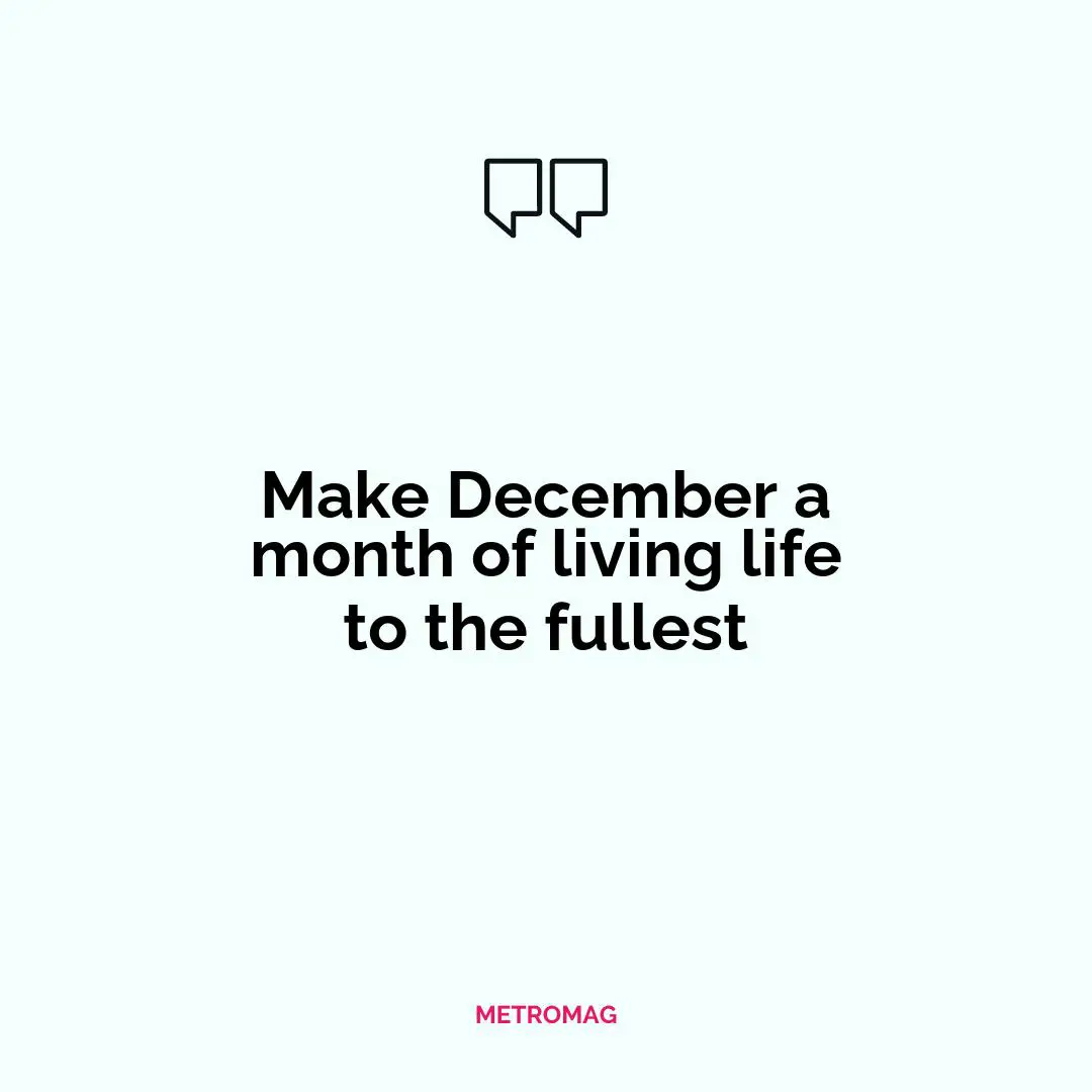 Make December a month of living life to the fullest
