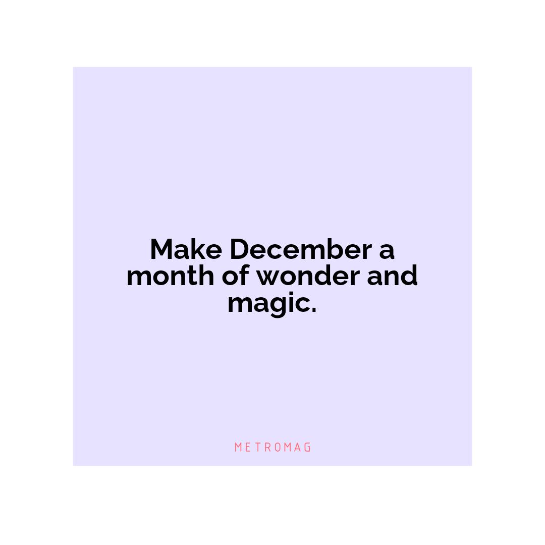 Make December a month of wonder and magic.