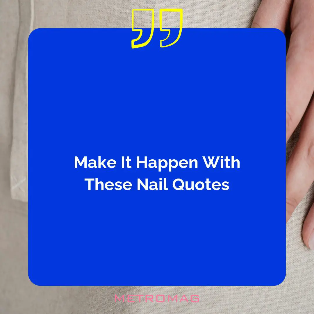 Make It Happen With These Nail Quotes