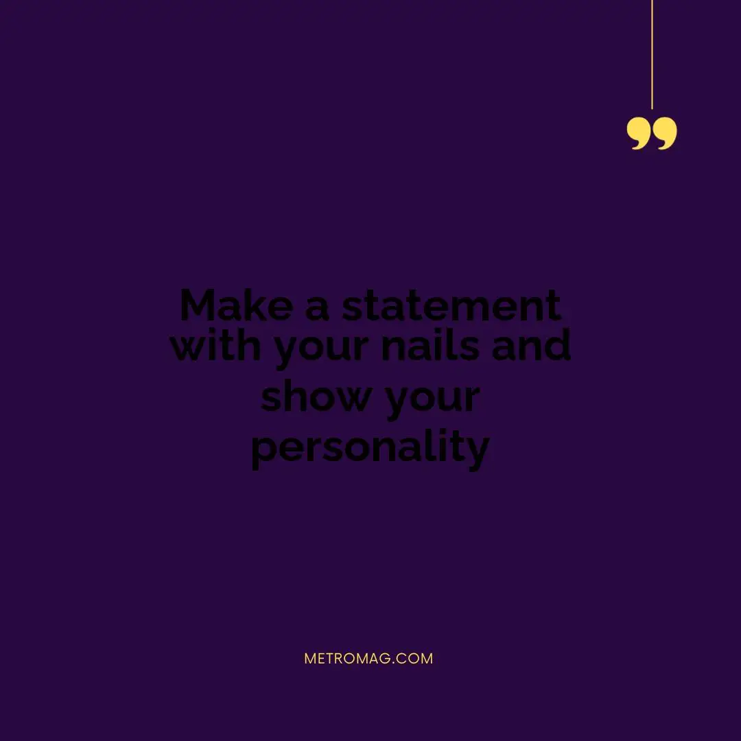 Make a statement with your nails and show your personality
