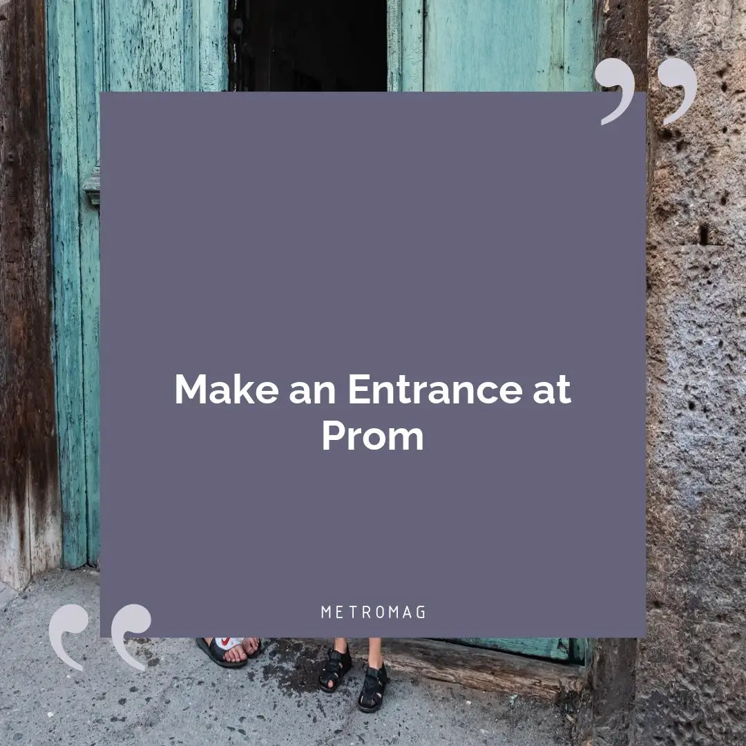 Make an Entrance at Prom