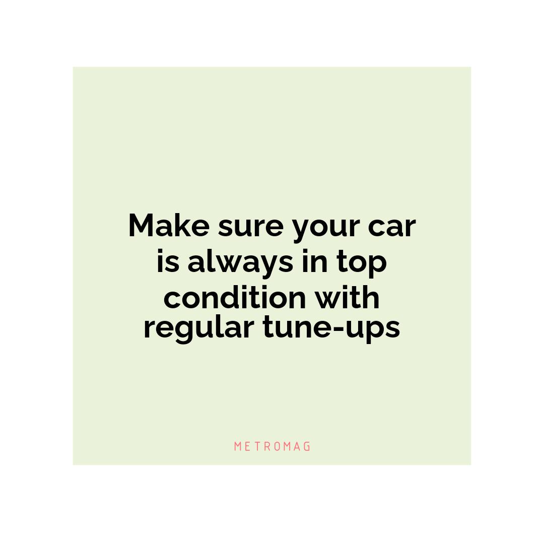 Make sure your car is always in top condition with regular tune-ups