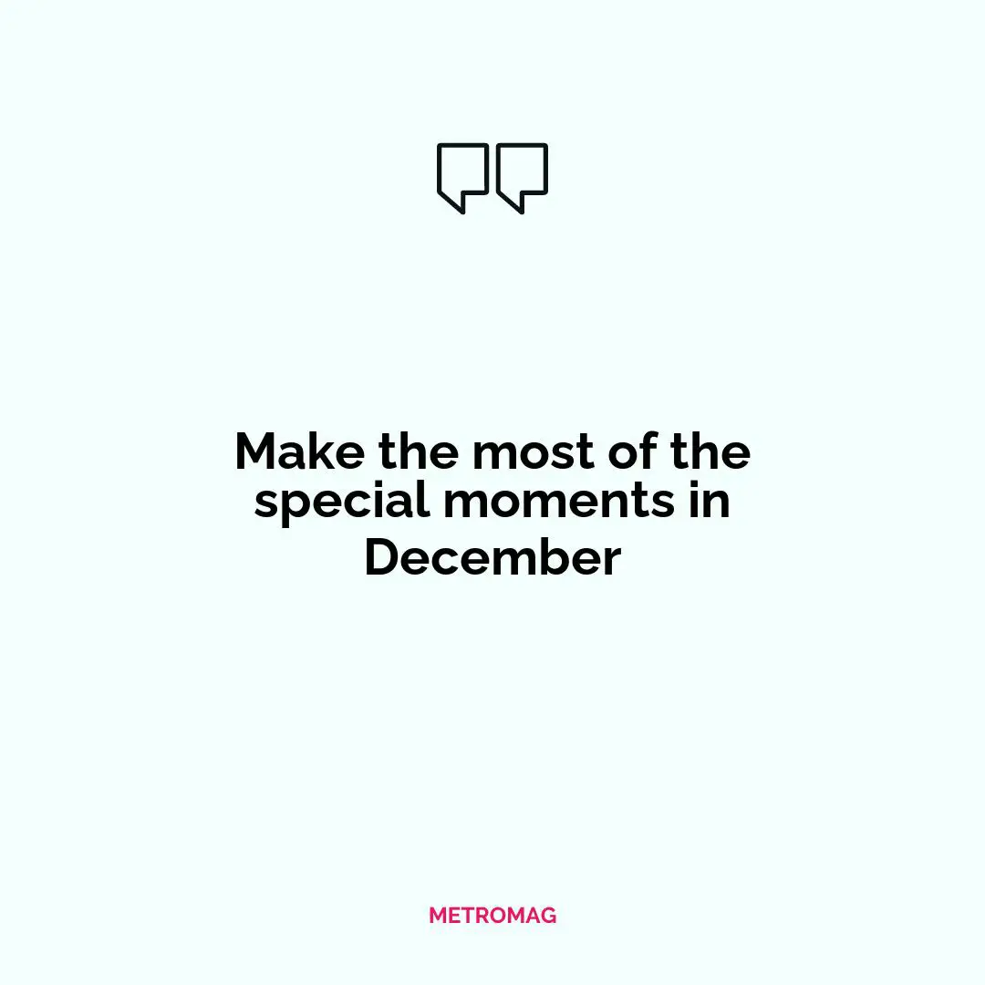 Make the most of the special moments in December