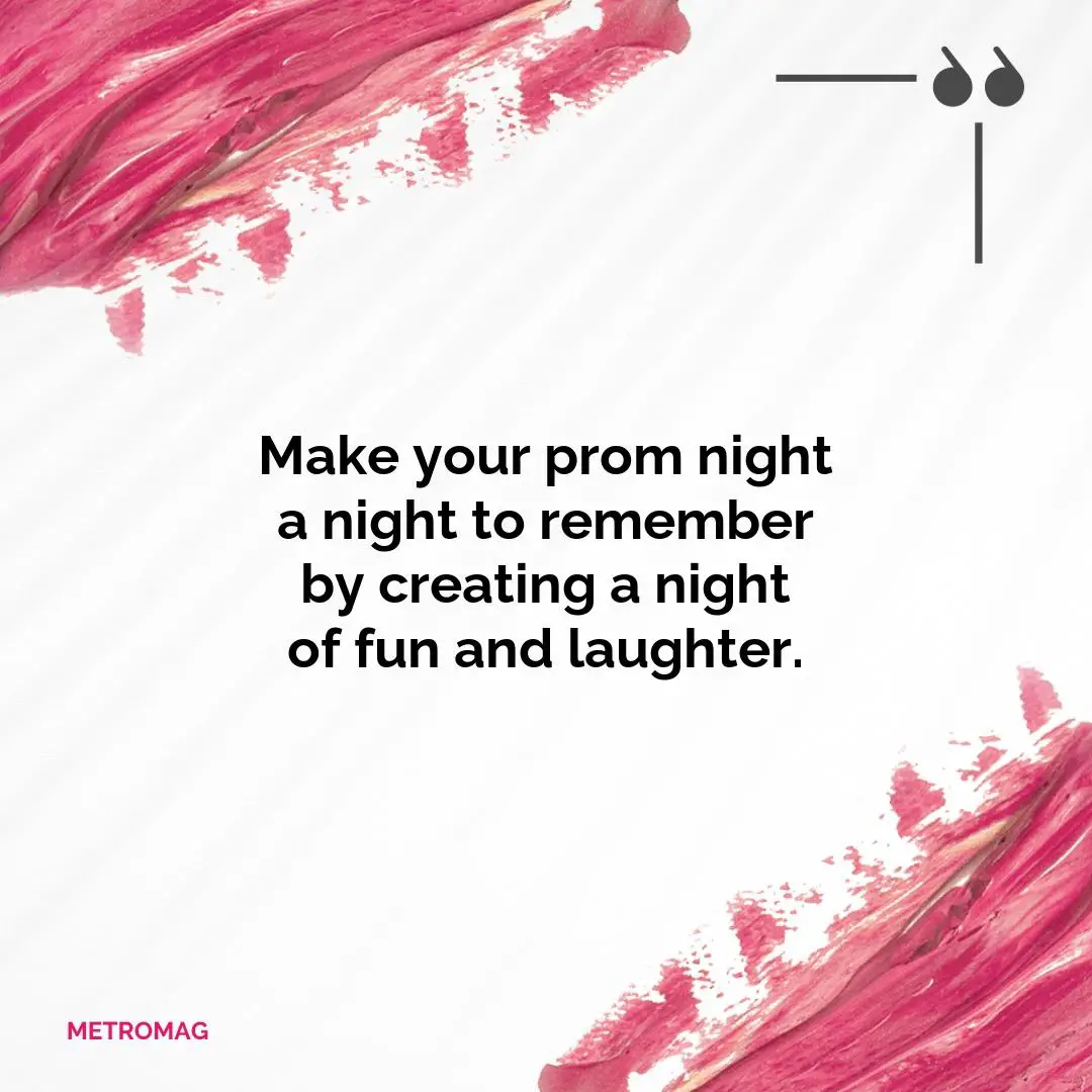 Make your prom night a night to remember by creating a night of fun and laughter.
