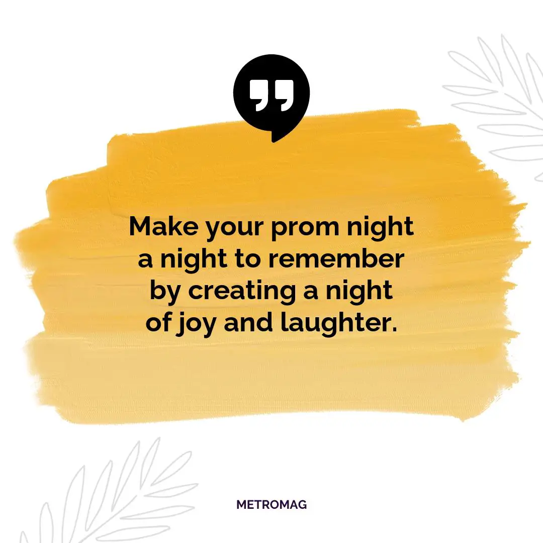 Make your prom night a night to remember by creating a night of joy and laughter.