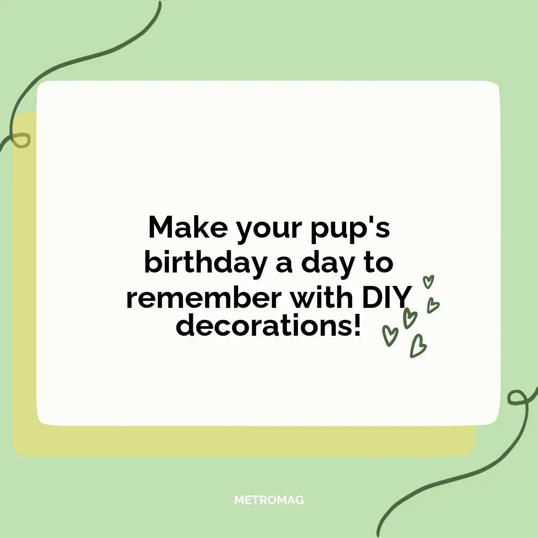 Make your pup's birthday a day to remember with DIY decorations!