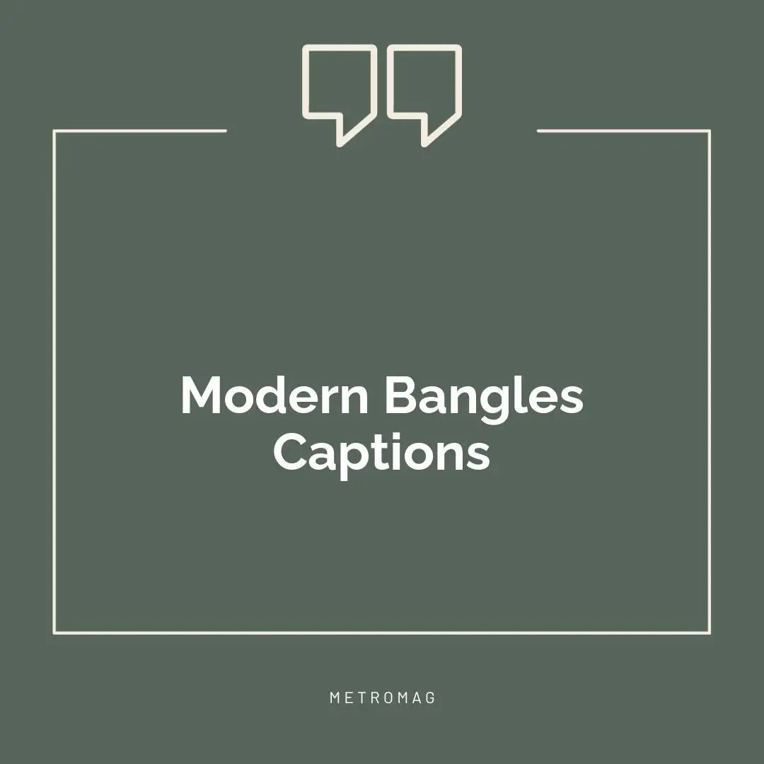 Modern Bangles Captions