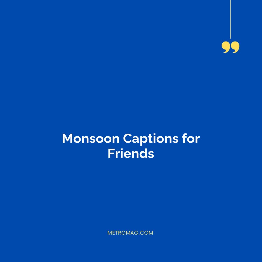 Monsoon Captions for Friends