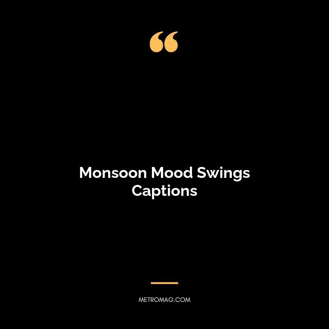 Monsoon Mood Swings Captions