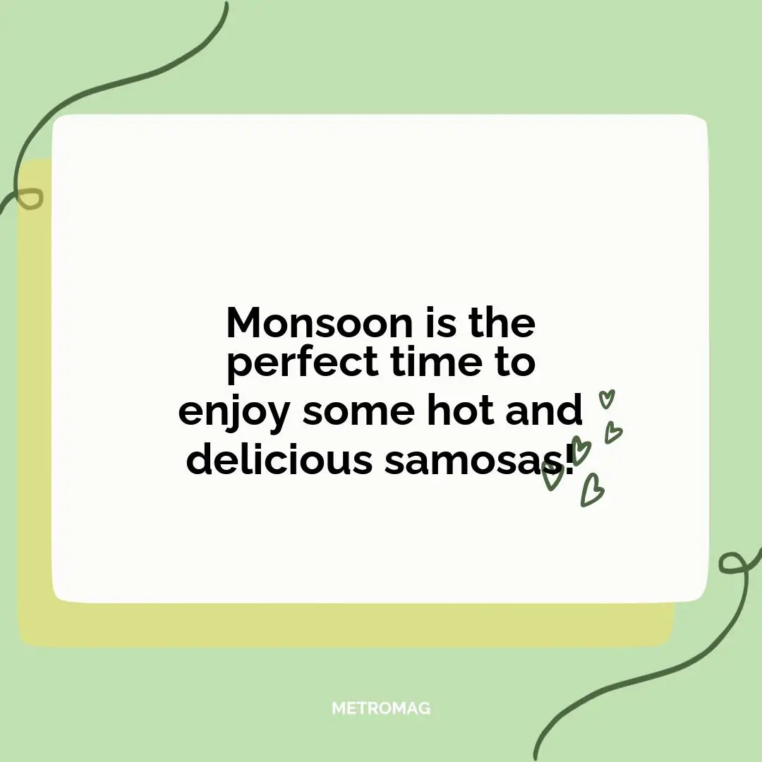 Monsoon is the perfect time to enjoy some hot and delicious samosas!