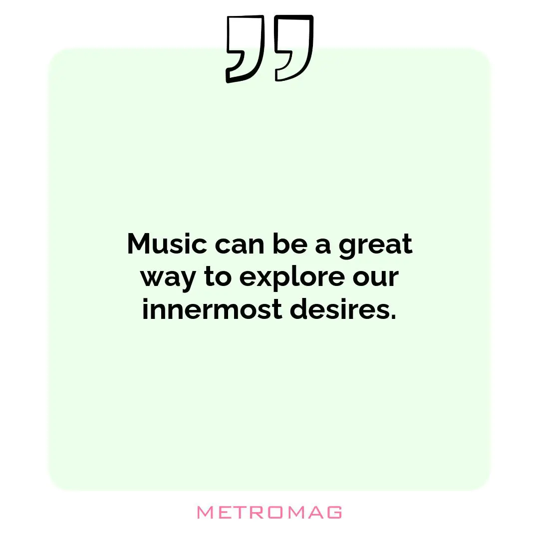 Music can be a great way to explore our innermost desires.