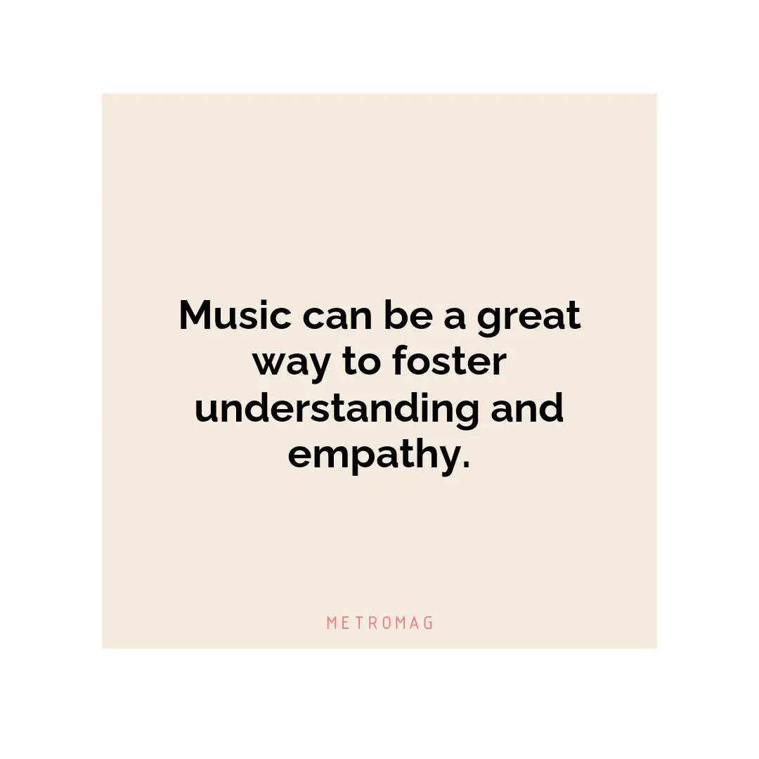 Music can be a great way to foster understanding and empathy.