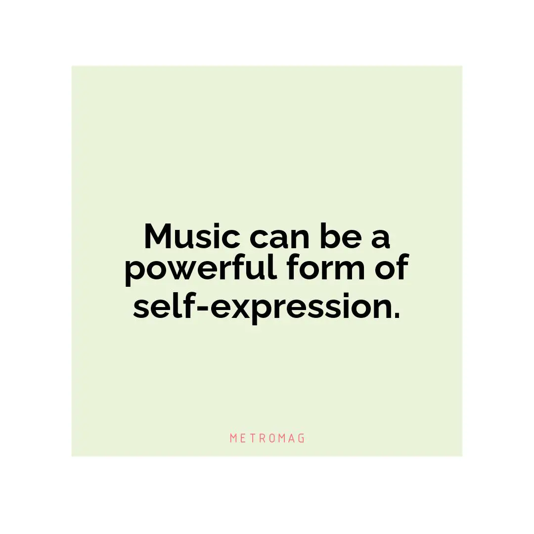 Music can be a powerful form of self-expression.