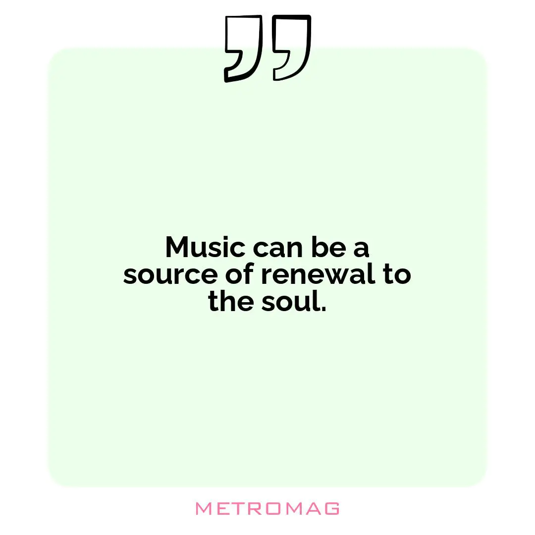 Music can be a source of renewal to the soul.