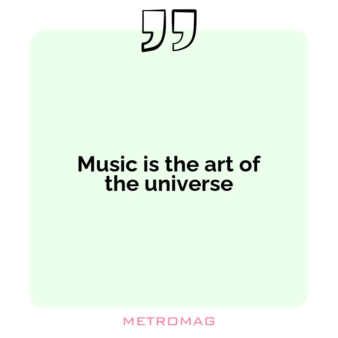 Music is the art of the universe