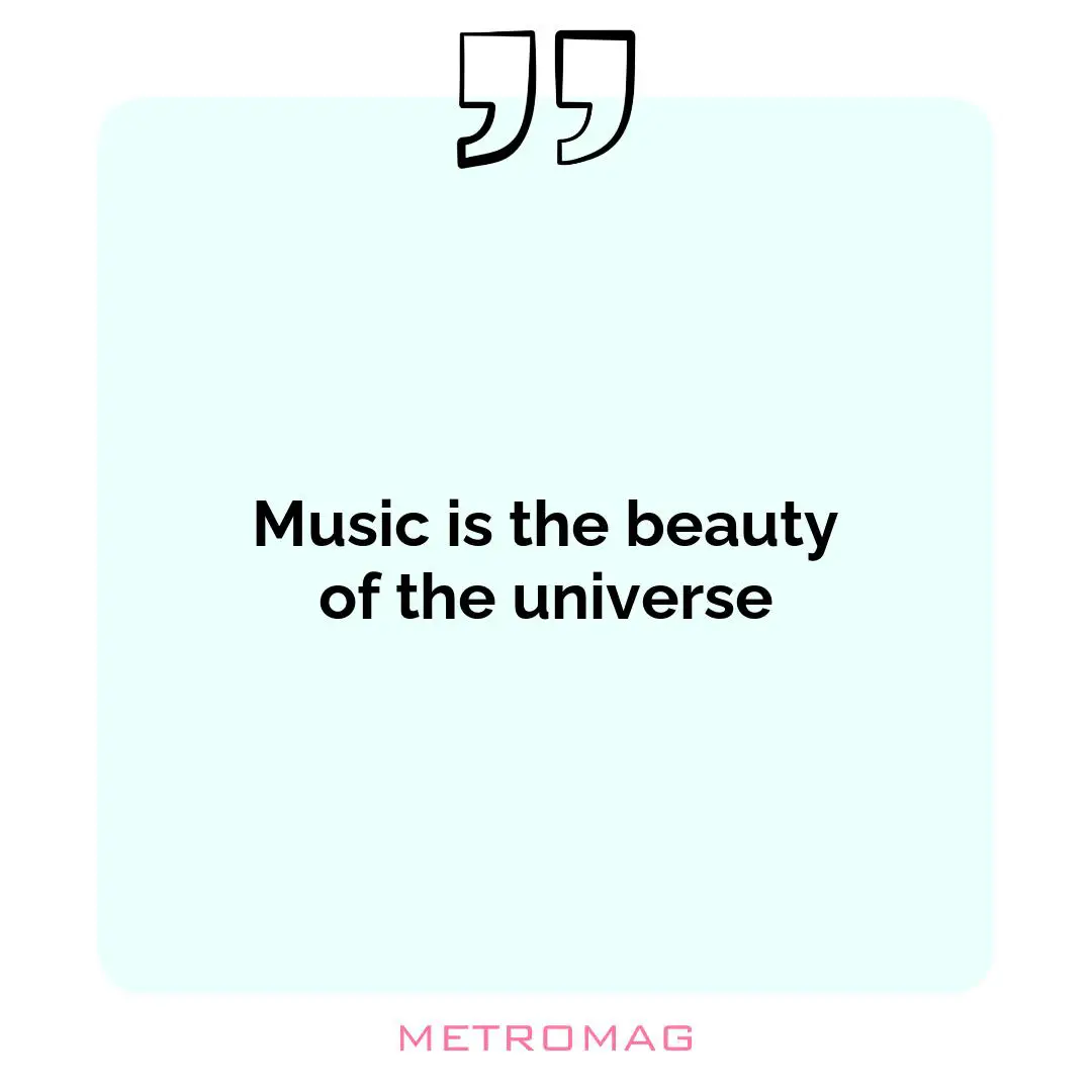 Music is the beauty of the universe