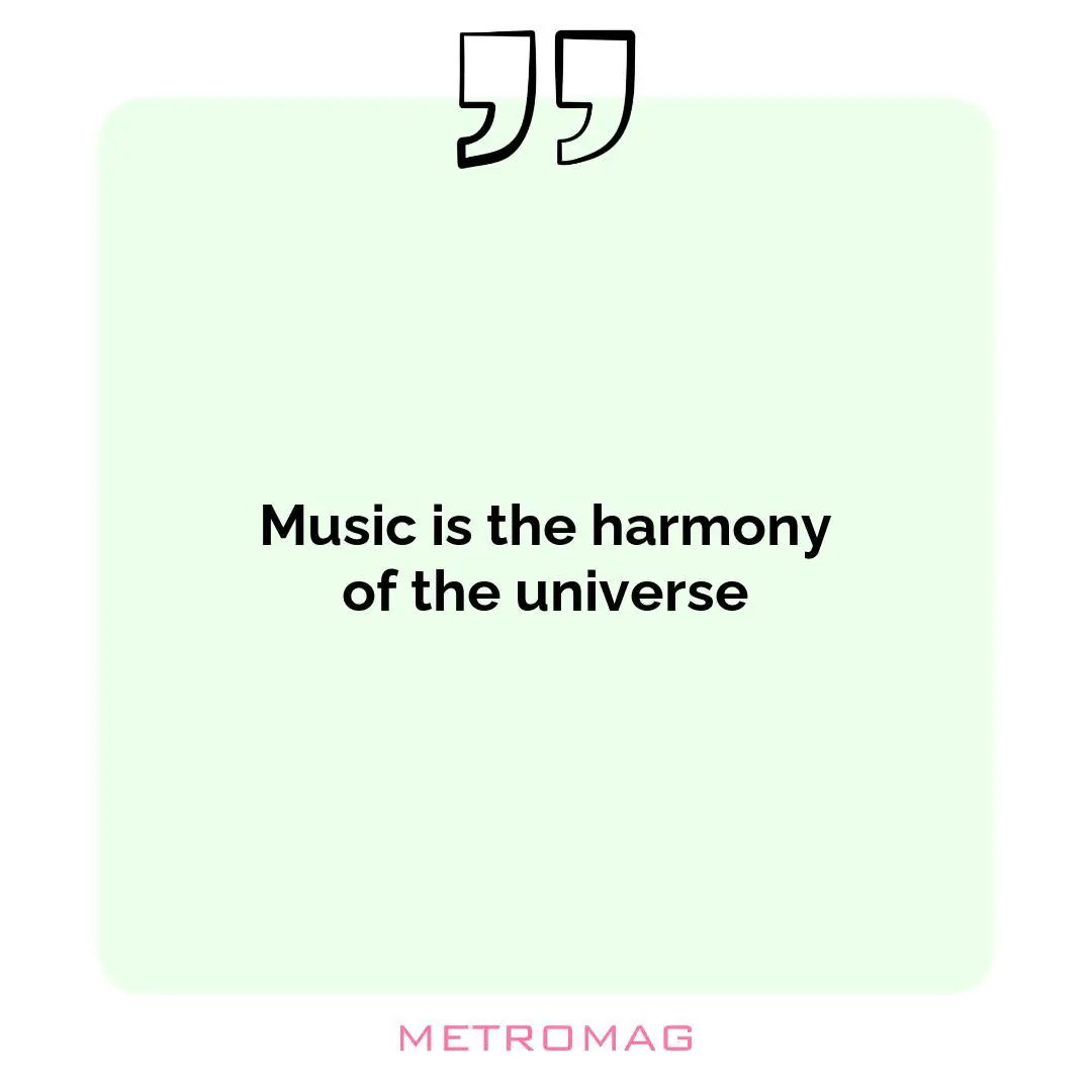 Music is the harmony of the universe