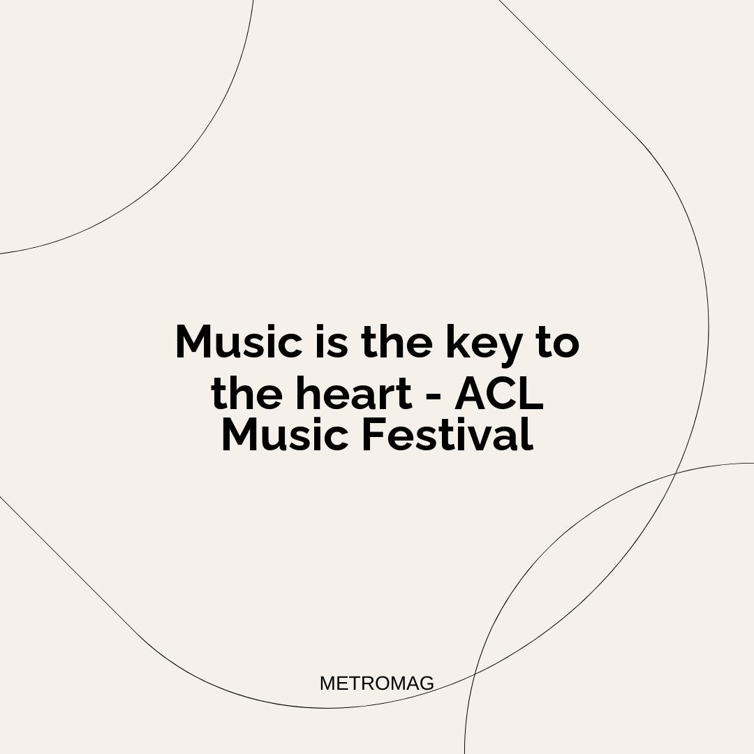 Music is the key to the heart - ACL Music Festival
