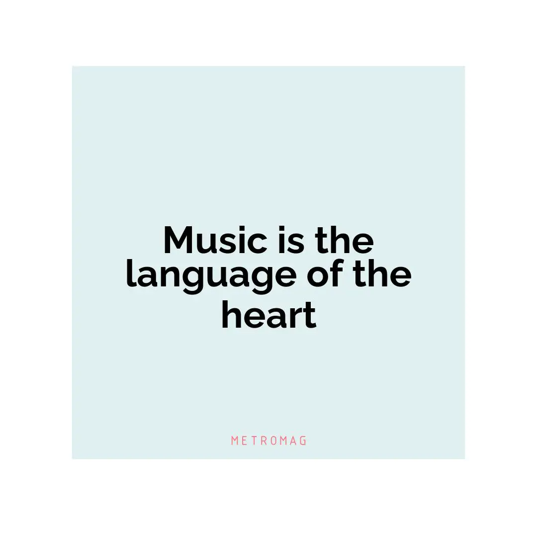Music is the language of the heart