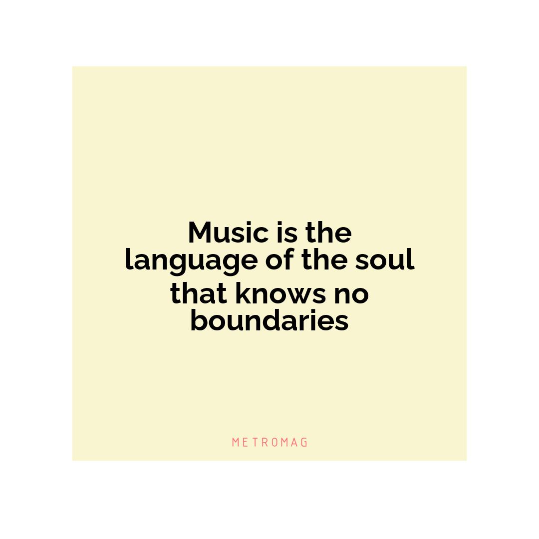 Music is the language of the soul that knows no boundaries