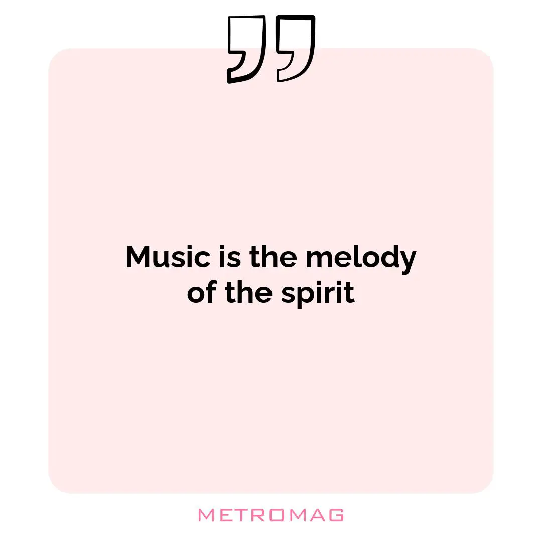 Music is the melody of the spirit