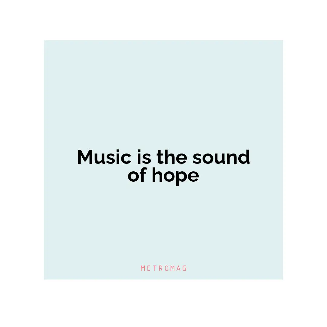 Music is the sound of hope