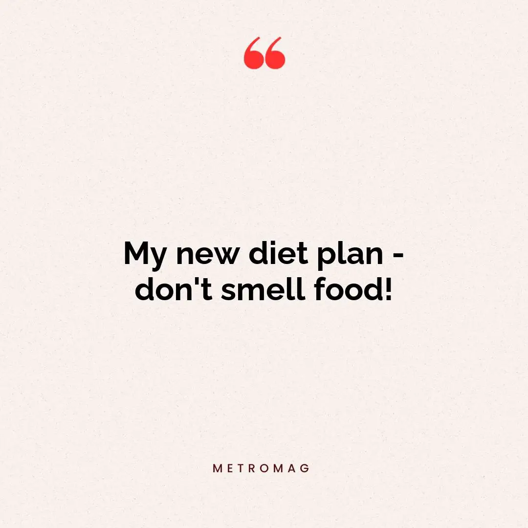 My new diet plan - don't smell food!