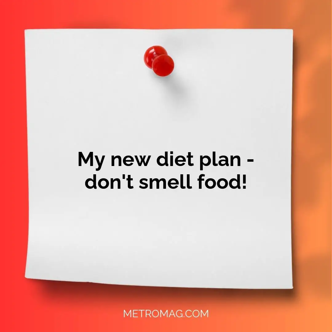 My new diet plan - don't smell food!