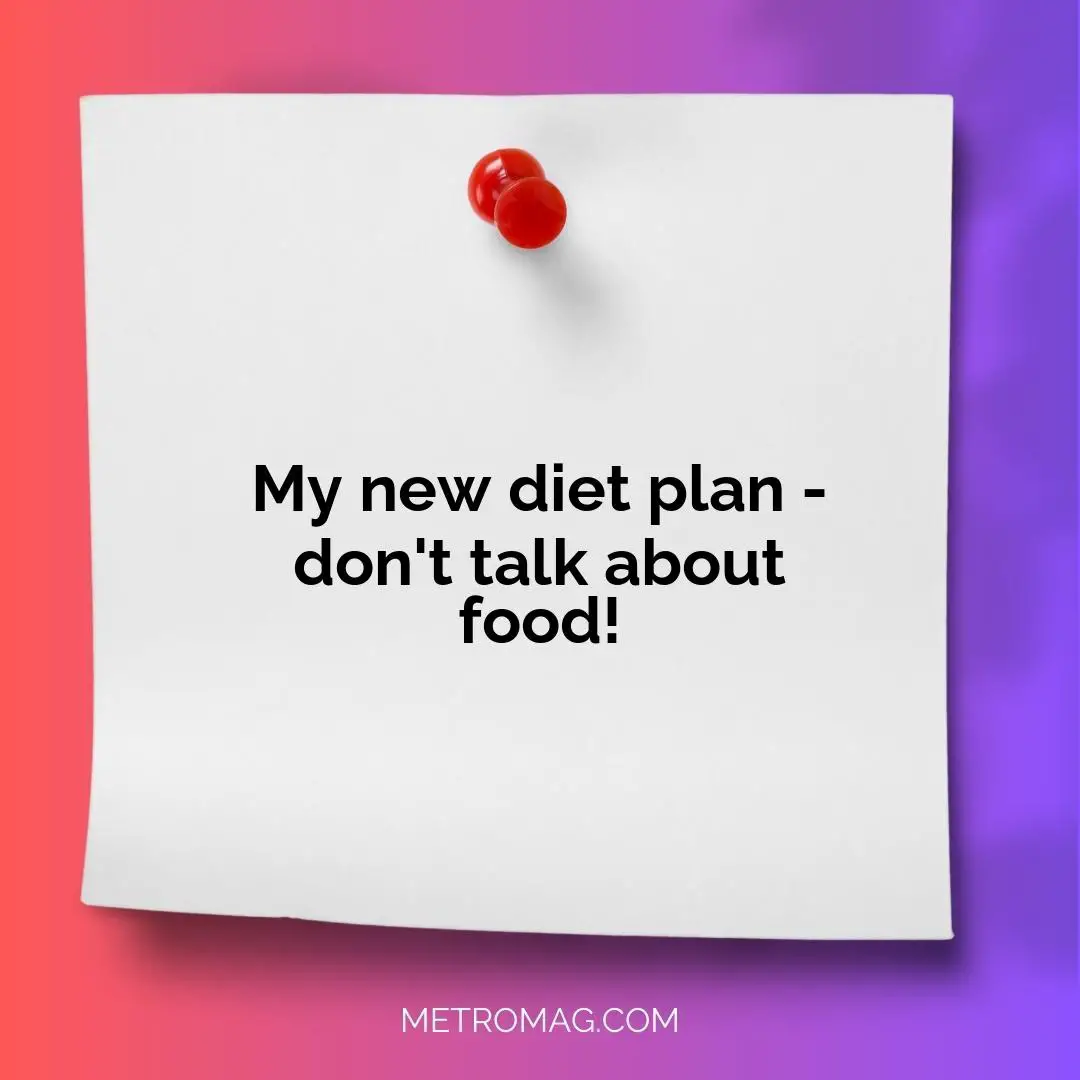 My new diet plan - don't talk about food!