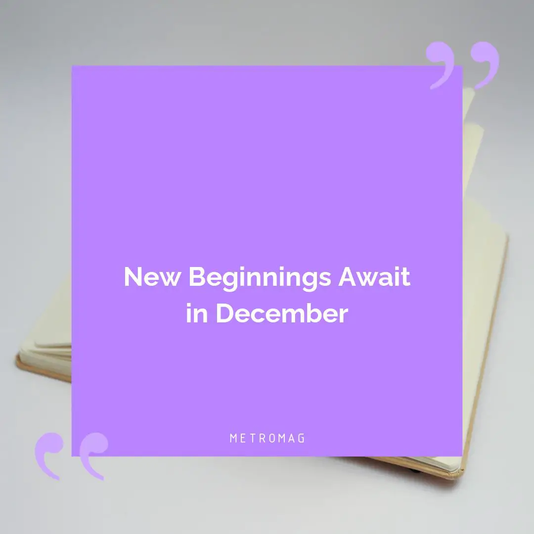 New Beginnings Await in December